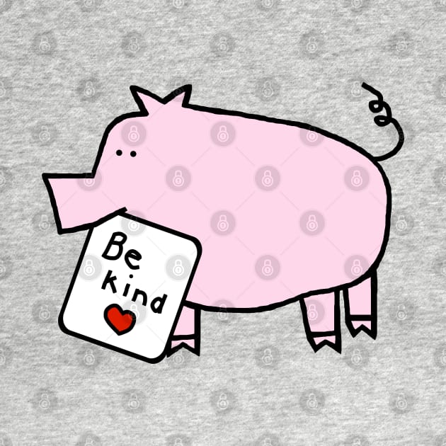 Cute Pig says Be Kind by ellenhenryart